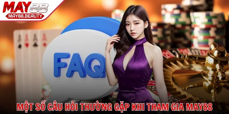 Một số câu hỏi thường gặp khi tham gia chơi tại nhà cái MAY88